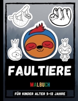 Faultiere Malbuch Für Kinder Alter 5-12 Jahre: Entzückende Faultiere Zeichnungen Malbuch für Kinder, lustige Faultiere Färbung B092KRYC3M Book Cover