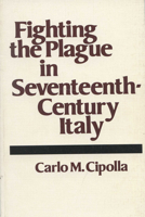 Fighting the Plague in Seventeenth-Century Italy (Merle Curti Lectures, 1978) 0299083446 Book Cover