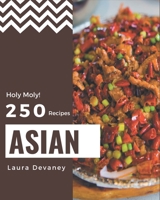 Holy Moly! 250 Asian Recipes: Greatest Asian Cookbook of All Time B08GG2RMYG Book Cover