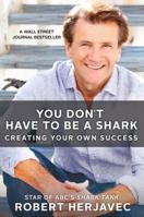 You Don't Have to Be a Shark: Creating Your Own Success 1250130824 Book Cover