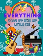 Everything. I Can Spy With My Little Eye: Fun Interactive Picture Book - Search and Find Game For Kids Ages 2-5 - Learn to match names with things. B08T7LBXK1 Book Cover