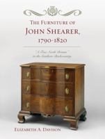 The Furniture of John Shearer, 1790-1820: 'A True North Britain' in the Southern Backcountry 0759119546 Book Cover