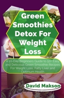 GREEN SMOOTHIE DETOX FOR WEIGHT LOSS: A 10-Day Beginners Guide to 50+ Easy and Delicious Green Smoothie Recipes For Weight Loss, Fatty Liver and Optimum Health (Ketonic Diet for men and women) 1687243271 Book Cover