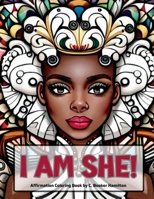 I Am She: Affirmation Coloring Book for Motivation, Self-Reflection, and Relaxation B0C52NG6C7 Book Cover