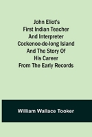 John Eliot's First Indian Teacher and Interpreter, Cockenoe-de-Long Island and the Story of his Career From the Early Records 9356373302 Book Cover