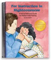 For Instruction in Righteousness: A Topical Reference Guide for Biblical Child-Training 189120629X Book Cover