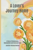 A Lover's Journey Home: A Story of Brokenness, Redemption and Covenant Love B0G5GTJ8Q1 Book Cover