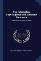 The Information Superhighway and Electronic Commerce: Effects of Electronic Markets 1376989867 Book Cover