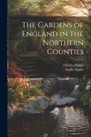 The Gardens of England in the Northern Counties 1022198939 Book Cover