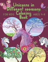 Unicorns in Different seasons Coloring Book: Brain Activities and Coloring book for Brain Health with Fun and Relaxing B093R5TNL9 Book Cover