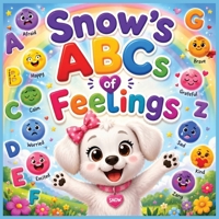 Snow's ABCs of Feelings: A Social Emotional Learning Book for Kids Ages 3–7 | Teaching Emotional Intelligence, Self-Awareness, Kindness, Confidence, and Healthy Coping Skills Through Alphabet Learning B0H4GFJX6X Book Cover
