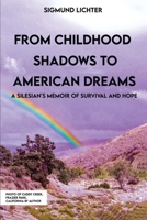 From Childhood Shadows To American Dreams: A Silesian's Memoir Of Survival And Hope 1917116160 Book Cover