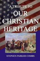 A Tribute to Our Christian Heritage 1105542750 Book Cover