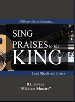 Sing Praises to the King: Lead Sheets and Lyrics (Mikhtam Music Sheet Music) B0GJ59LV5W Book Cover