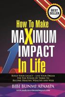 How to Make Maximum Impact in Life 1517642140 Book Cover