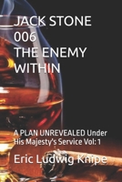 JACK STONE 006 THE ENEMY WITHIN: A PLAN UNREVEALED Under His Majesty's Service Vol: 1 B0GHY879PS Book Cover