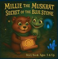 Millie the Muskrat: Secret of the Blue Stone B0FK5MBTMW Book Cover