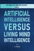 Artificial Intelligence Versus Living Mind Intelligence 1806231603 Book Cover