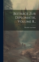 Beiträge Zur Diplomatik, Volume 8... 1246047926 Book Cover