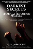 Darkest Secrets of Spiritual Seduction Masters: How to Protect Yourself, Boost Your Psychological Immune System and Strengthen Your Spirit 0615947484 Book Cover