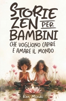 Storie zen per bambini che vogliono capire e amare il mondo: 50 racconti su emozioni, amicizia, crescita e consapevolezza (Italian Edition) B0HDM4LMK5 Book Cover