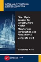 Fiber-Optic Sensors For Infrastructure Health Monitoring, Volume I: Introduction and Fundamental Concepts 1949449459 Book Cover