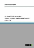 Die Exerzitien bei den Jesuiten: Historische Grundlagen - Wirkung - weitere Entwicklung 3640388070 Book Cover