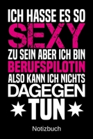 Ich hasse es so sexy zu sein aber ich bin Berufspilotin also kann ich nichts dagegen tun: A5 Notizbuch f�r alle Berufspilotinnen Liniert 120 Seiten Geschenk/Geschenkidee zum Geburtstag Weihnachten Mut 1700667513 Book Cover
