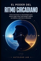 El Poder del Ritmo Circadiano: Cómo sincronizar tu reloj biológico para dormir mejor, tener más energía, mejorar tus hábitos y optimizar tu bienestar (Spanish Edition) B0HDK5T2XZ Book Cover