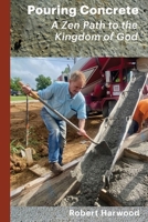 Pouring Concrete: A Zen Path to the Kingdom of God – Expanded Edition B0CGKWHXRY Book Cover