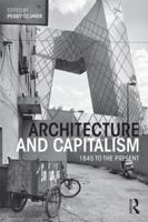 Architecture and Capitalism: 1845 to the Present 0415534887 Book Cover