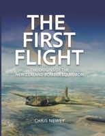 The First Flight: The Origins of the New Zealand Bomber Squadron 1915335493 Book Cover