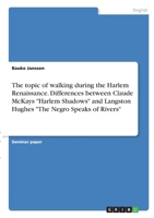 The topic of walking during the Harlem Renaissance. Differences between Claude McKays Harlem Shadows and Langston Hughes The Negro Speaks of Rivers 334635735X Book Cover