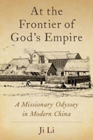 At the Frontier of God's Empire: A Missionary Odyssey in Modern China B0CMVJFV8H Book Cover