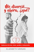 Me divorci... y ahora, qu?: Hablemos de amor, dolor, perdn y restauracin 109605129X Book Cover