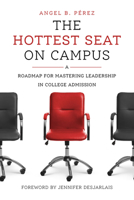 The Hottest Seat on Campus: A Roadmap for Mastering Leadership in College Admission B0DZG3SLNM Book Cover