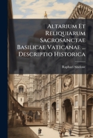 Altarium Et Reliquiarum Sacrosanctae Basilicae Vaticanae ... Descriptio Historica 1286327733 Book Cover