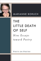 The Little Death of Self: Nine Essays toward Poetry 0472053477 Book Cover