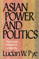 Asian Power And Politics: The Cultural Dimensions of Authority 0674049799 Book Cover