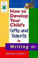 How to Develop Your Child's Gifts and Talents in Writing (Gifted & Talented) 1565657977 Book Cover