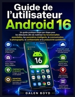 Guide de l'utilisateur Android 16: Un guide pratique étape par étape pour les débutants afin de maîtriser les fonctionnalités essentielles, les ... la productivité quotidienne. (French Edition) B0HGYR3MWK Book Cover
