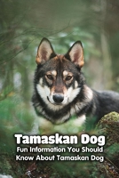 Tamaskan Dog: Fun Information You Should Know About Tamaskan Dog: Tamaskan Dog Information, Temperament, Puppies, Pictures B09DMRF1M2 Book Cover