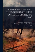 South Carolina And The South On The Eve Of Secession, 1852 To 1860 1024875377 Book Cover