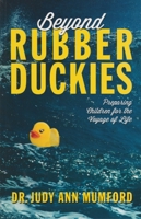 Beyond Rubber Duckies: Preparing Children for the Voyage of Life 1937756939 Book Cover