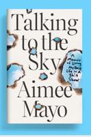 Talking to the Sky: A Memoir of Living My Best Life in A Sh!t Show