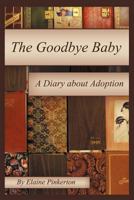 The Goodbye Baby: A Diary about Adoption 1468598155 Book Cover
