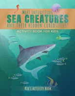 Meet Interesting Sea Creatures and Their Hidden Curiosities Activity Book for kids: Kid's book with ocean creature, colorful interior B09TDPTCGH Book Cover