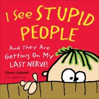 I See Stupid People: And They Are Getting On My Last Nerve! 0740778102 Book Cover