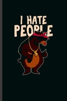 I hate People: Cool I hate People Design Sayings Blank Journal For Family occasional Gift (6"x9") Lined Notebook to write in 1703999622 Book Cover