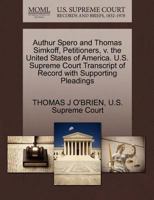 Authur Spero and Thomas Simkoff, Petitioners, v. the United States of America. U.S. Supreme Court Transcript of Record with Supporting Pleadings 1270281739 Book Cover